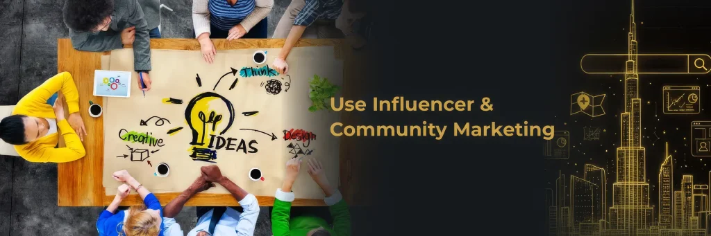 Use Influencer & Community Marketing Use Influencer & Community Marketing