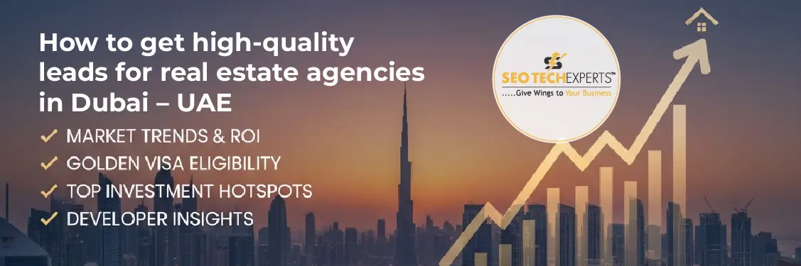 Home 13 How to get high-quality leads for Real Estate Agencies in Dubai – UAE