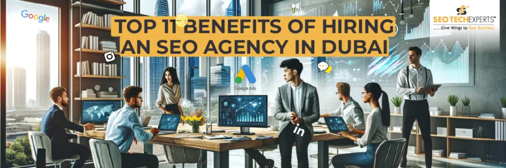 Top 11 Benefits of Hiring an SEO Agency in Dubai